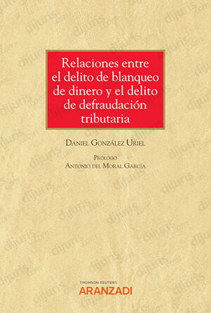 RELACIONES ENTRE EL DELITO DE BLANQUEO DE DINERO Y EL DELITO DE DEFRAUDACIÓN TRIBUTARIA (PAPEL + E-BOOK) - 1.ª ED. 2022