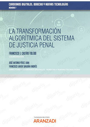 TRANSFORMACIÓN ALGORÍTMICA DEL SISTEMA DE JUSTICIA PENAL, LA - 1.ª ED. 2022