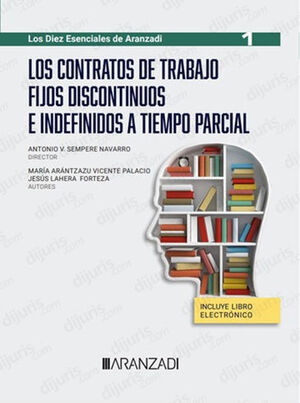 CONTRATOS DE TRABAJO FIJOS DISCONTÍNUOS E INDEFINIDOS A TIEMPO PARCIAL, LOS - 1.ª ED. 2023