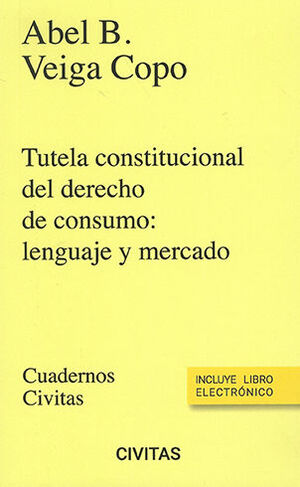 TUTELA CONSTITUCIONAL DEL DERECHO DE CONSUMO: LENGUAJE Y MERCADO (PAPEL + E-BOOK) - 1.ª ED. 2023