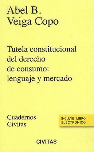 TUTELA CONSTITUCIONAL DEL DERECHO DE CONSUMO: LENGUAJE Y MERCADO (PAPEL + E-BOOK) - 1.ª ED. 2023