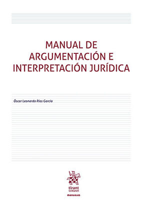 MANUAL DE ARGUMENTACIÓN E INTERPRETACIÓN JURÍDICA - 1.ª ED. 2022