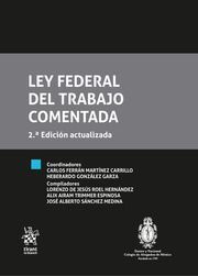 LEY FEDERAL DEL TRABAJO - COMENTADA Y ACTUALIZADA - 2.ª ED. 2023