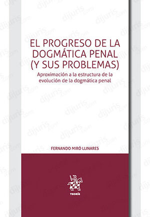 PROGRESO DE LA DOGMÁTICA PENAL (Y SUS PROBLEMAS), EL - 1.ª ED. 2022