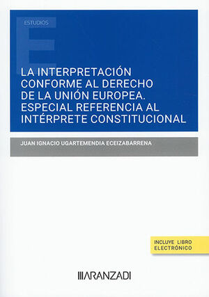 INTERPRETACIÓN CONFORME AL DERECHO DE LA UNIÓN EUROPEA (PAPEL + E-BOOK) - 1.ª ED. 2023