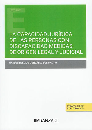 CAPACIDAD JURÍDICA DE LAS PERSONAS CON DISCAPACIDAD MEDIDAS DE ORIGEN LEGAL Y JUDICIAL (PAPEL + E-BOOK) - 1.ª ED. 2023