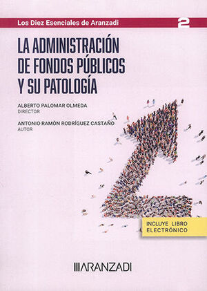 ADMINISTRACIÓN DE FONDOS PÚBLICOS Y SU PATOLOGÍA, LA (PAPEL + E-BOOK) - 1.ª ED. 2023