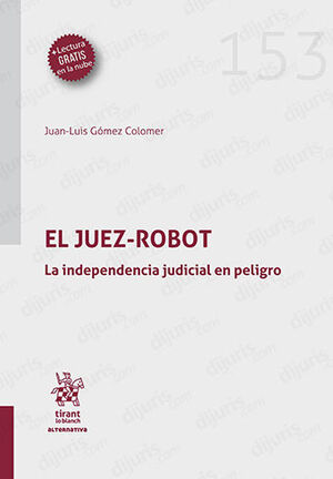 JUEZ ROBOT, EL: LA INDEPENDENCIA JUDICIAL EN PELIGRO - 1.ª ED. 2023