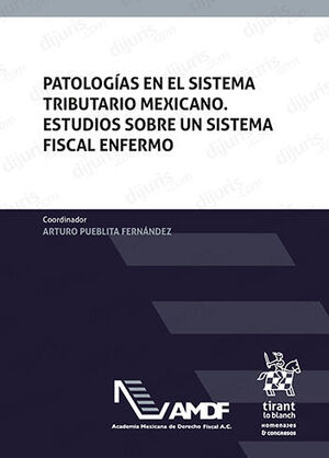 PATOLOGÍAS EN EL SISTEMA TRIBUTARIO MEXICANO - 1.ª ED. 2023