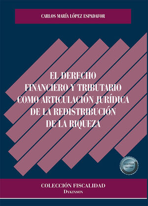 DERECHO FINANCIERO Y TRIBUTARIO COMO ARTICULACIÓN JURÍDICA DE LA REDISTRIBUCIÓN DE LA RIQUEZA, EL - 1.ª ED. 2023