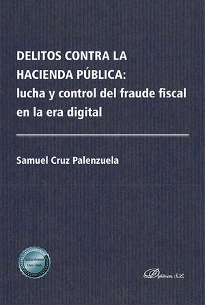 DELITOS CONTRA LA HACIENDA PÚBLICA: LUCHA Y CONTROL DEL FRAUDE FISCAL EN LA ERA DIGITAL - 1.ª ED. 2023