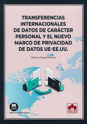 TRANSFERENCIAS INTERNACIONALES DE DATOS DE CARÁCTER PERSONAL Y EL NUEVO MARCO DE PRIVACIDAD DE DATOS UE - EE.UU. - 1.ª ED. 2023