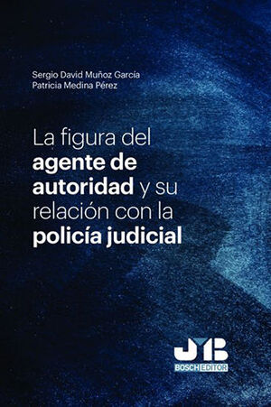 FIGURA DEL AGENTE DE AUTORIDAD Y SU RELACIÓN CON LA POLICÍA JUDICIAL, LA