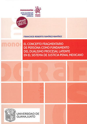 CONCEPTO FRAGMENTARIO DE PERSONA COMO FUNDAMENTO DEL DUALISMO PROCESAL LATENTE EN EL SISTEMA DE JUSTICIA PENAL MEXICANO, EL