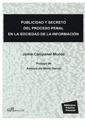 PUBLICIDAD Y SECRETO DEL PROCESO PENAL EN LA SOCIEDAD DE LA INFORMACIÓN - 1.ª ED. 2019