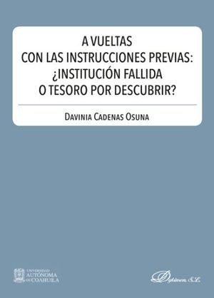 A VUELTAS CON LAS INSTRUCCIONES PREVIAS: ¿INSTITUCIÓN FALLIDA O TESORO POR DESCUBRIR?