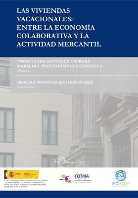 VIVIENDAS VACACIONALES: ENTRE LA ECONOMÍA COLABORATIVA Y LA ACTIVIDAD MERCANTIL, LA - 1.ª ED. 2019