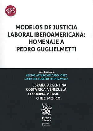 MODELOS DE JUSTICIA LABORAL IBEROAMERICANA: HOMENAJE A PEDRO GUGLIELMETTI