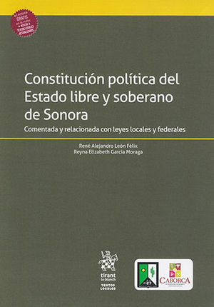 CONSTITUCIÓN POLÍTICA DEL ESTADO LIBRE Y SOBERANO DE SONORA COMENTADA Y RELACIONADA CON LEYES LOCALES Y FEDERALES