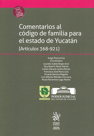 COMENTARIOS AL CÓDIGO DE FAMILIA PARA EL ESTADO DE YUCATÁN (ARTÍCULOS 368-921)