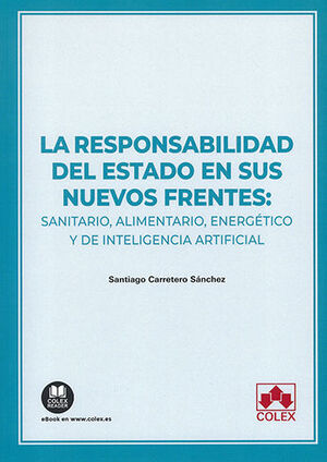 RESPONSABILIDAD DEL ESTADO EN SUS NUEVOS FRENTES: SANITARIO, ALIMENTARIO, ENERGÉTICO Y DE INTELIGENCIA ARTIFICIAL, LA - 1.ª ED. 2023