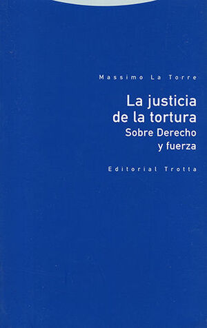 JUSTICIA DE LA TORTURA SOBRE DERECHO Y FUERZA, LA