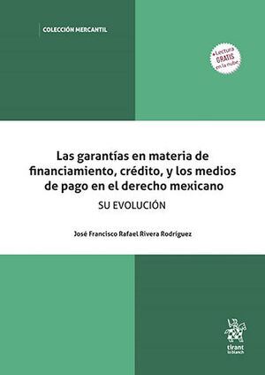 GARANTÍAS EN MATERIA DE FINANCIAMIENTO, CRÉDITO Y LOS MEDIOS DE PAGO EN EL DERECHO MEXICANO, LAS