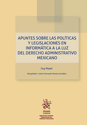 APUNTES SOBRE LAS POLÍTICAS Y LEGISLACIONES EN INFORMÁTICA A LA LUZ DEL DERECHO ADMINISTRATIVO MEXICANO