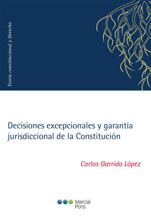 DECISIONES EXCEPCIONALES Y GARANTÍA JURISDICCIONAL DE LA CONSTITUCIÓN - 1.ª ED. 2021