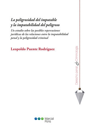 PELIGROSIDAD DEL IMPUTABLE Y LA IMPUTABILIDAD DEL PELIGROSO, LA