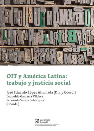 OIT Y AMÉRICA LATINA: TRABAJO Y JUSTICIA SOCIAL - 1.ª ED. 2021