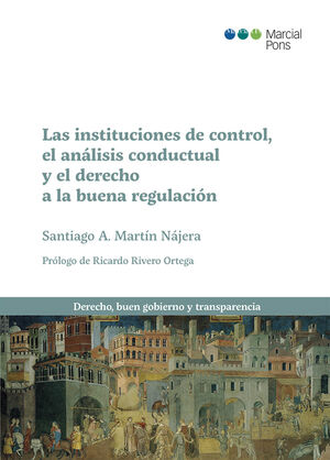 INSTITUCIONES DE CONTROL, EL ANÁLISIS CONDUCTUAL Y EL DERECHO A LA BUENA REGULACIÓN, LAS - 1.ª ED. 2021