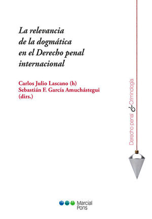 RELEVANCIA DE LA DOGMÁTICA EN EL DERECHO PENAL INTERNACIONAL, LA - 1.ª ED. 2023