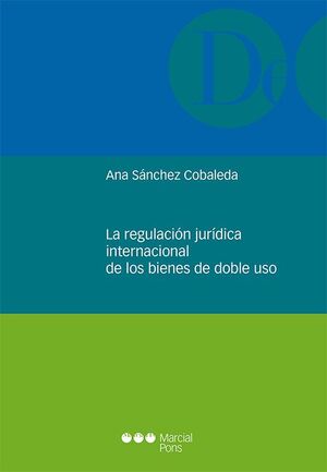 REGULACIÓN JURÍDICA INTERNACIONAL DE LOS BIENES DE DOBLE USO, LA - 1.ª ED. 2023