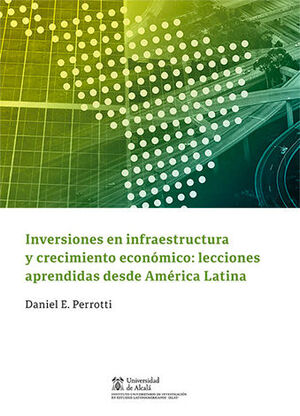 INVERSIONES EN INFRAESTRUCTURA Y CRECIMIENTO ECONÓMICO: LECCIONES APRENDIDAS DESDE AMÉRICA LATINA - 1.ª ED. 2024