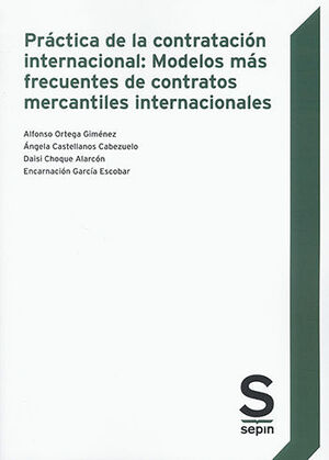 PRÁCTICA DE LA CONTRATACIÓN INTERNACIONAL: MODELOS MÁS FRECUENTES DE CONTRATOS MERCANTILES INTERNACIONALES