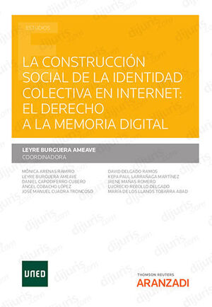 CONSTRUCCIÓN SOCIAL DE LA IDENTIDAD COLECTIVA EN INTERNET: EL DERECHO A LA MEMORIA DIGITAL, LA - 1.ª ED. 2021