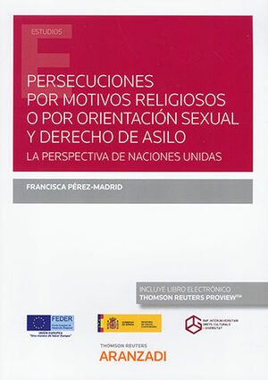 PERSECUCIONES POR MOTIVOS RELIGIOSOS O POR ORIENTACIÓN SEXUAL Y DERECHO DE ASILO (PAPEL + E-BOOK) - 1.ª ED. 2021