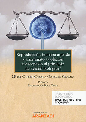 REPRODUCCIÓN HUMANA ASISTIDA Y ANONIMATO ¿VIOLACIÓN O EXCEPCIÓN AL PRINCIPIO DE VERDAD BIOLÓGICA?