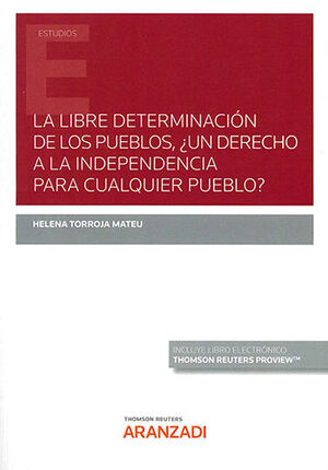 LIBRE DETERMINACIÓN DE LOS PUEBLOS, LA  ¿UN DERECHO A LA INDEPENDENCIA PARA CUALQUIER PUEBLO? (PAPEL + E-BOOK) - 1.ª ED. 2022