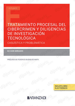 TRATAMIENTO PROCESAL DEL CIBERCRIMEN Y DILIGENCIAS DE INVESTIGACIÓN TECNOLÓGICA - 1.ª ED. 2022