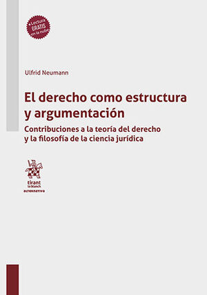 DERECHO COMO ESTRUCTURA Y ARGUMENTACIÓN, EL -  1.ª ED. 2022