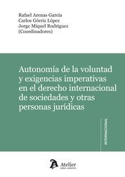 AUTONOMÍA DE LA VOLUNTAD Y EXIGENCIAS IMPERATIVAS EN EL DERECHO INTERNACIONAL DE SOCIEDADES Y OTRAS PERSONAS JURÍDICAS