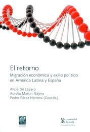 RETORNO: MIGRACIÓN ECONÓMICA Y EXILIO POLÍTICO EN AMÉRICA LATINA Y ESPAÑA, EL