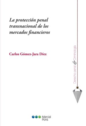 PROTECCIÓN PENAL TRANSNACIONAL DE LOS MERCADOS FINANCIEROS, LA