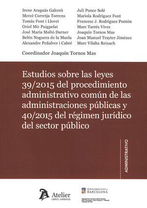 ESTUDIOS SOBRE LAS LEYES 39/2015 DEL PROCEDIMIENTO ADMINISTRATIVO COMUN DE LAS ADMINISTRACIONES PUBLICAS Y 40/2015 DEL REGIMEN JURIDICO DEL SECTOR PUBLICO