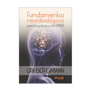 FUNDAMENTOS NEUROBIOLÓGICOS PARA LA PRÁCTICA DE EMDR - 1.ª ED. 2015