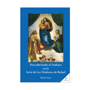 DESCUBRIENDO EL ZODIACO EN LA SERIE DE LAS MADONAS DE RAFAEL - 2.ª ED. 2017