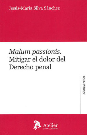 MALUM PASSIONIS. MITIGAR EL DOLOR DEL DERECHO PENAL