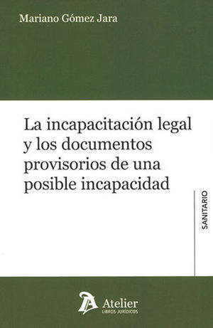 INCAPACITACIÓN LEGAL Y LOS DOCUMENTOS PROVISORIOS DE UNA POSIBLE INCAPACIDAD, LA